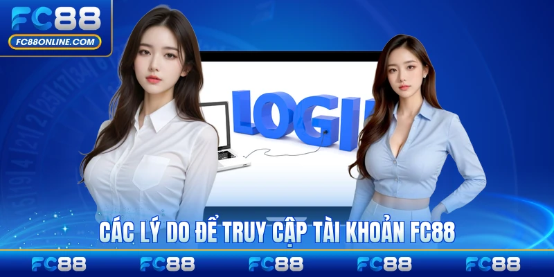 Các lý do để truy cập tài khoản FC88 mỗi ngày đều đặn