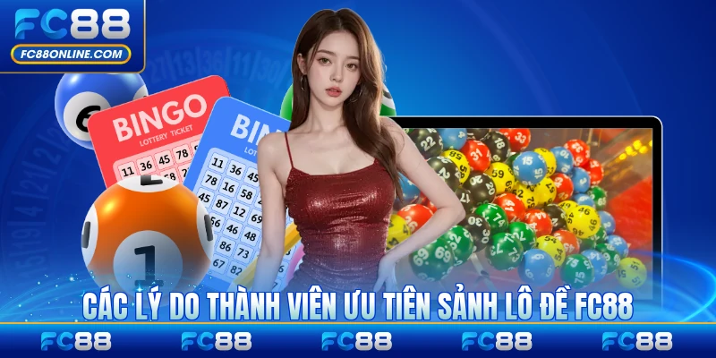 Các lý do thành viên ưu tiên sảnh lô đề FC88 phổ biến nhất
