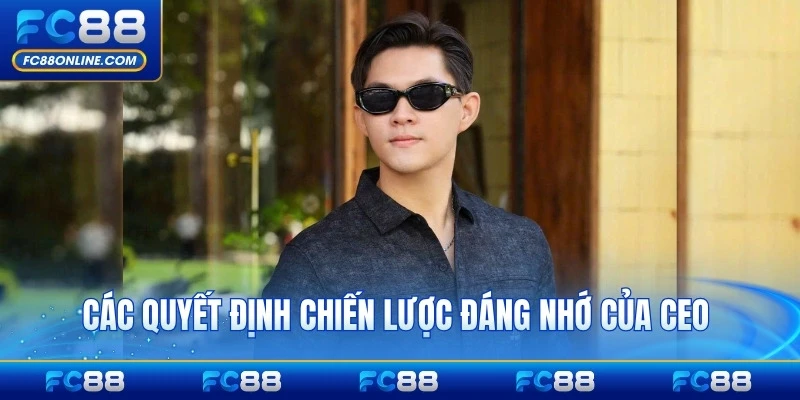 Các quyết định chiến lược đáng nhớ của CEO FC88 tiêu biểu