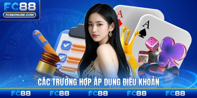 Các trường hợp áp dụng điều khoản hay xảy ra tại FC88 phổ biến nhất