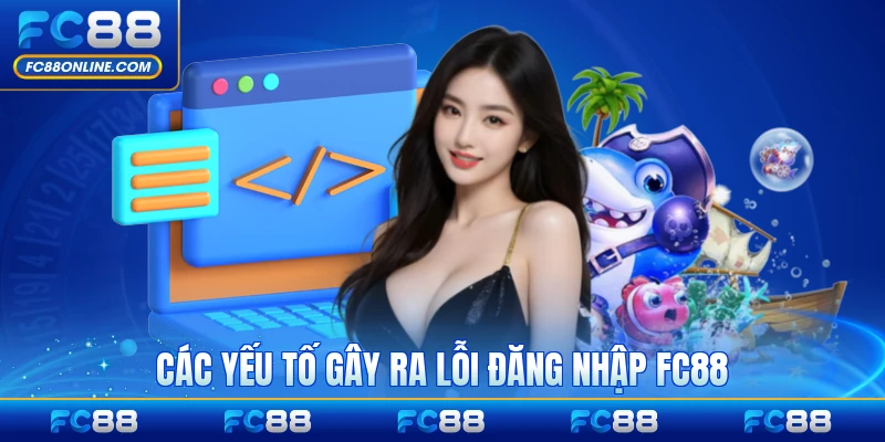 Các yếu tố gây ra lỗi đăng nhập FC88 hiện nay