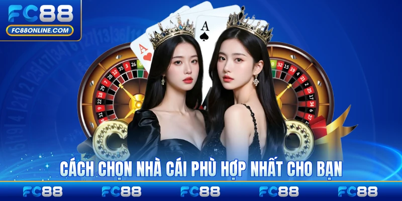 Cách chọn nhà cái phù hợp nhất cho bạn