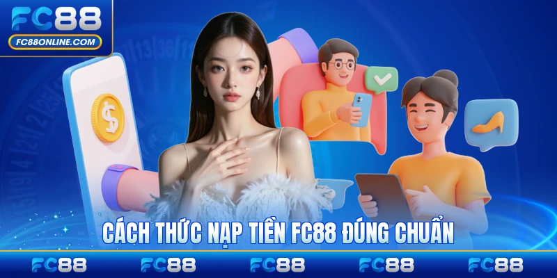 Cách thức nạp tiền FC88 đúng chuẩn cho người mới từng bước