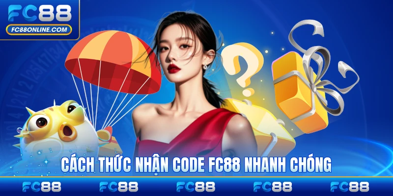 Cách thức nhận code FC88 nhanh chóng hiệu quả cho bạn