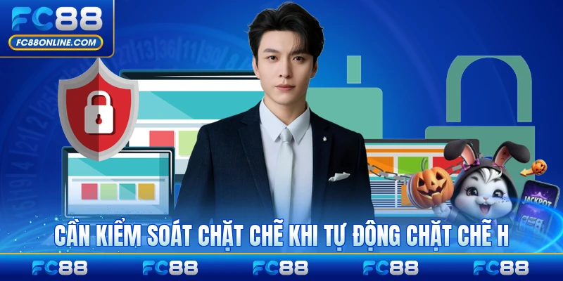 Cần kiểm soát chặt chẽ khi tự động chặt chẽ hơn