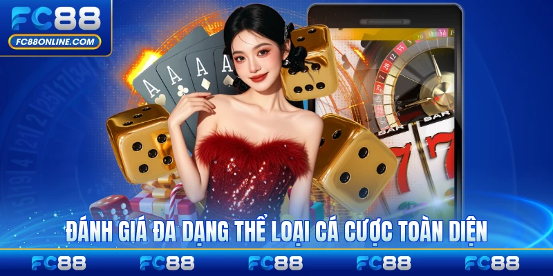 Đánh giá đa dạng thể loại cá cược toàn diện