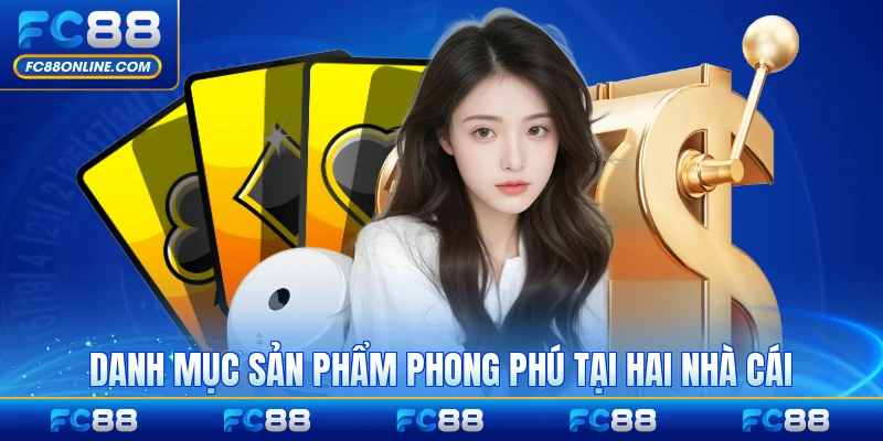 Danh mục sản phẩm phong phú tại hai nhà cái nổi bật