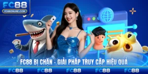 FC88 Bị Chặn - Giải Pháp Truy Cập Hiệu Quả Hàng Đầu