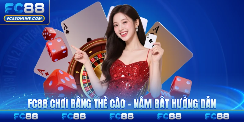FC88 Chơi Bằng Thẻ Cào - Nắm Bắt Hướng Dẫn Chi Tiết