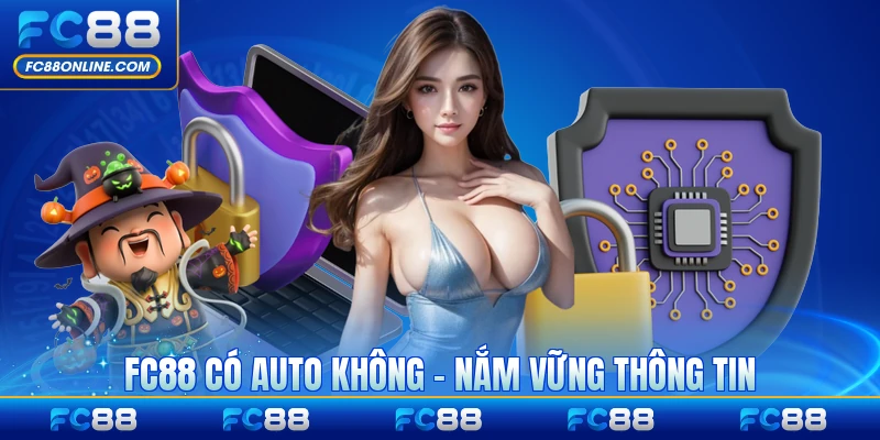 FC88 Có Auto Không - Nắm Vững Thông TIn Chi Tiết Nhất