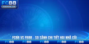 FC88 Vs FB88 - So Sánh Chi Tiết Hai Nhà Cái