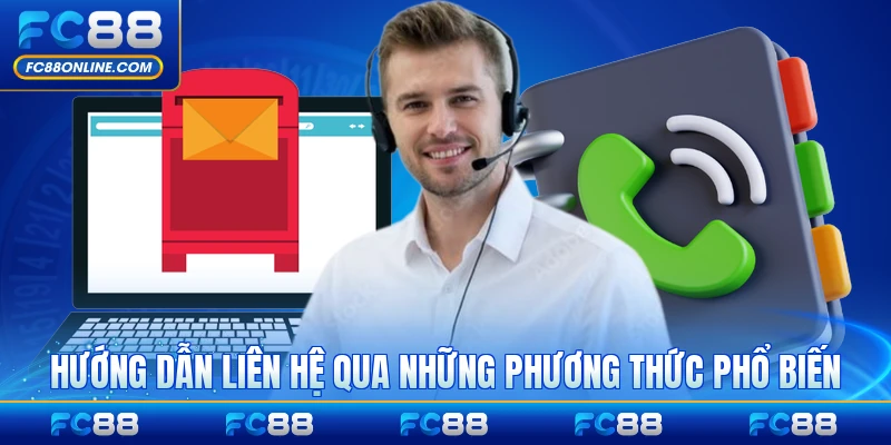 Hướng dẫn liên hệ qua những phương thức phổ biến và nhanh nhất