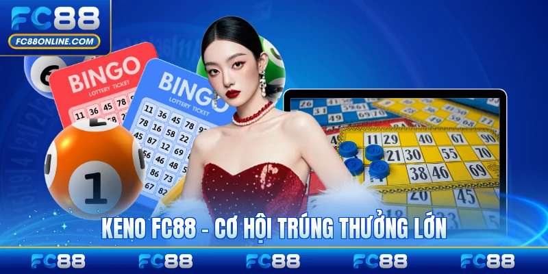 Keno FC88 - Cơ Hội Trúng Thưởng Lớn Tại Nhà Cái