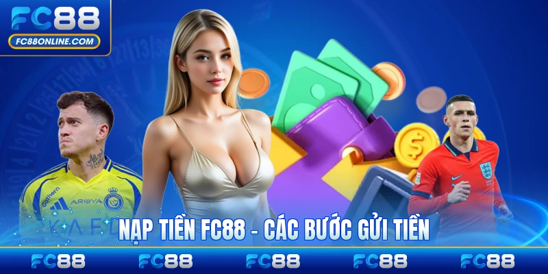Nạp Tiền FC88 - Các Bước Gửi Tiền Dễ Dàng Và An Toàn Nhất