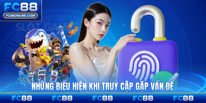 Những biểu hiện khi truy cập gặp vấn đề thường gặp