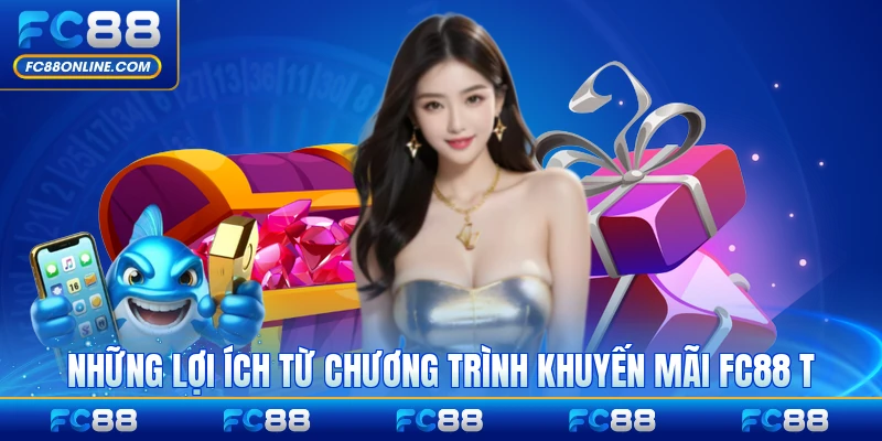 Những lợi ích từ chương trình khuyến mãi FC88 cho thành viên nổi bật nhất