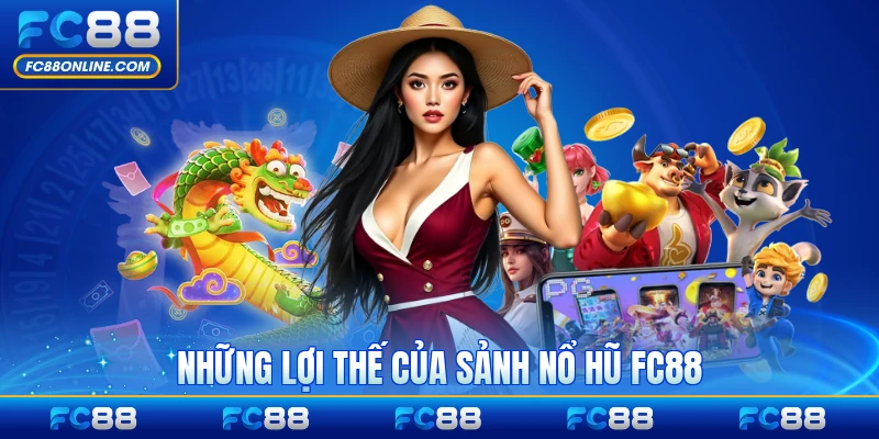 Những lợi thế của sảnh nổ hũ FC88 với thành viên nổi bật