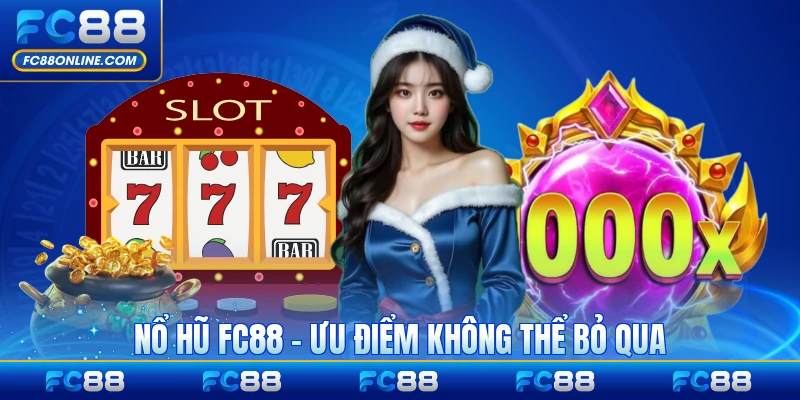 Nổ Hũ FC88 - Những Ưu Điểm Không Thể Bỏ Qua Trong Sảnh Cược