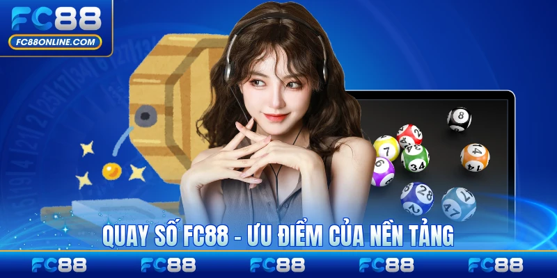 Quay Số FC88 - Ưu Điểm Của Nền Tảng Xổ Số Làm Người Chơi Đam Mê