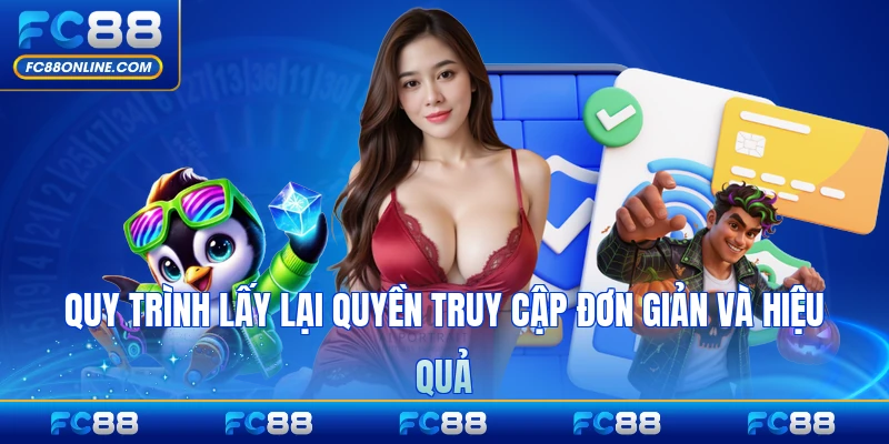 Quy trình lấy lại quyền truy cập đơn giản và hiệu quả