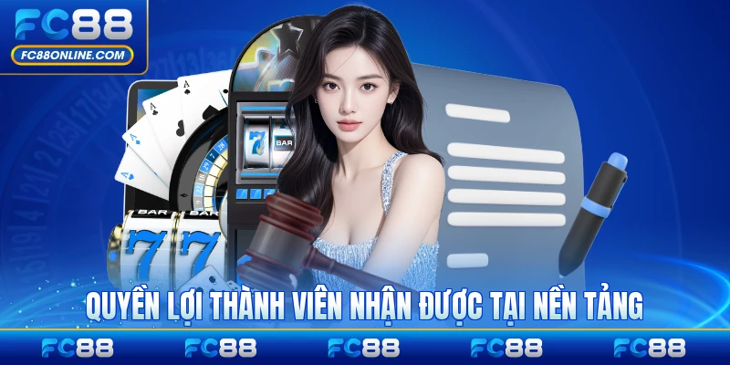 Quyền lợi thành viên nhận được tại nền tảng FC88 đầy đủ nhất