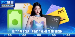 Rút Tiền FC88 - Các Bước Thanh Toán Nhanh Chóng Nhất
