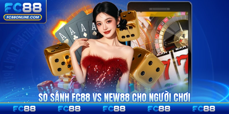 So sánh FC88 vs New88 cho người chơi chi tiết