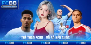 Thể Thao FC88 - Vô Số Kèo Cược Mang Tỷ Lệ Trúng Cao