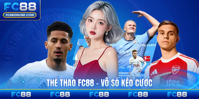 Thể Thao FC88 - Vô Số Kèo Cược Mang Tỷ Lệ Trúng Cao