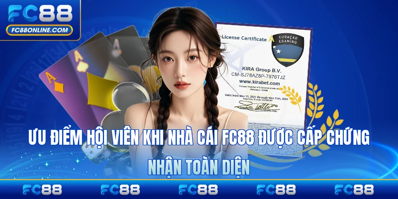 Ưu điểm hội viên khi nhà cái FC88 được cấp chứng nhận toàn diện