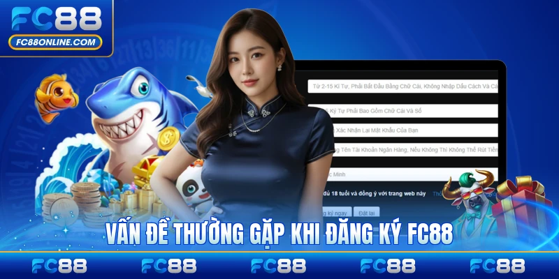 Vấn đề thường gặp khi đăng ký FC88 và cách xử lý triệt để
